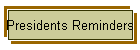 Presidents Reminders
