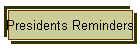 Presidents Reminders